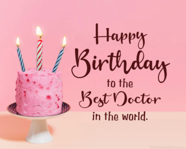66+ Happy Birthday Wishes For Doctor – Images, Wishes, Quotes and Messages