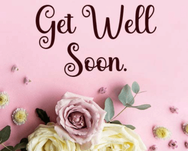 Get Well Soon – Messages, Wishes and Quotes