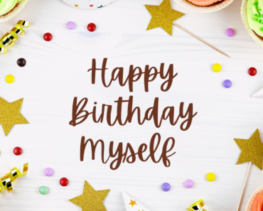 50+ Happy Birthday Wishes For Me (Myself) – Messages, Quotes, Images, Cards and Status