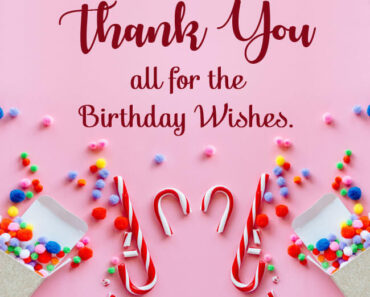 85+ Thank You Everyone For The Birthday Wishes : Quotes, Messages, Card, Status And Images